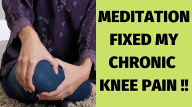 How I fixed my Chronic Knee Pain with Meditation | Pain Relief Meditation